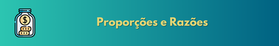 Proporções e Razões